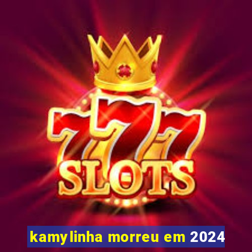 kamylinha morreu em 2024